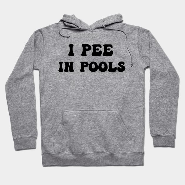 I Pee In Pools Funny Quote Hoodie by Eman56